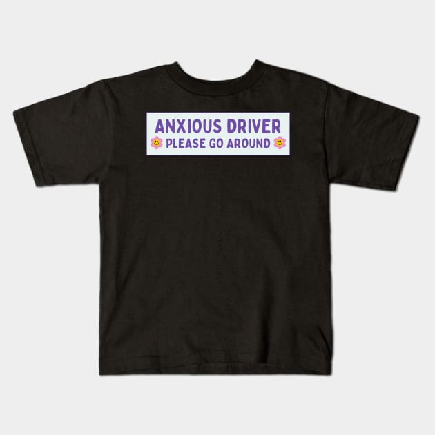 Anxious Driver Please Go Around, Anxious Driver Bumper Kids T-Shirt by yass-art